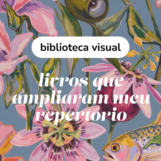 Biblioteca visual - Livros que ampliaram meu repertório